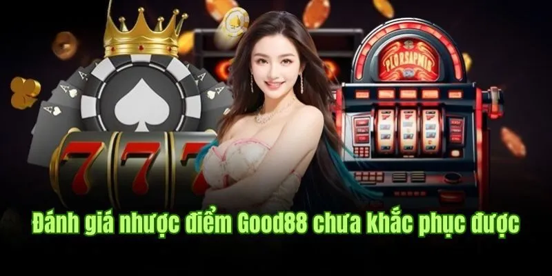 GOOD88 125 Đánh giá nhược điểm Good88 chưa khắc phục được