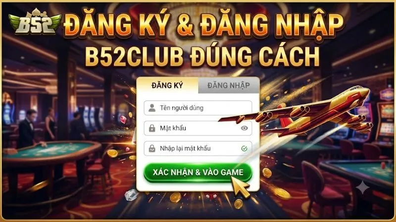 Đăng ký và đăng nhập B52Club đúng cách